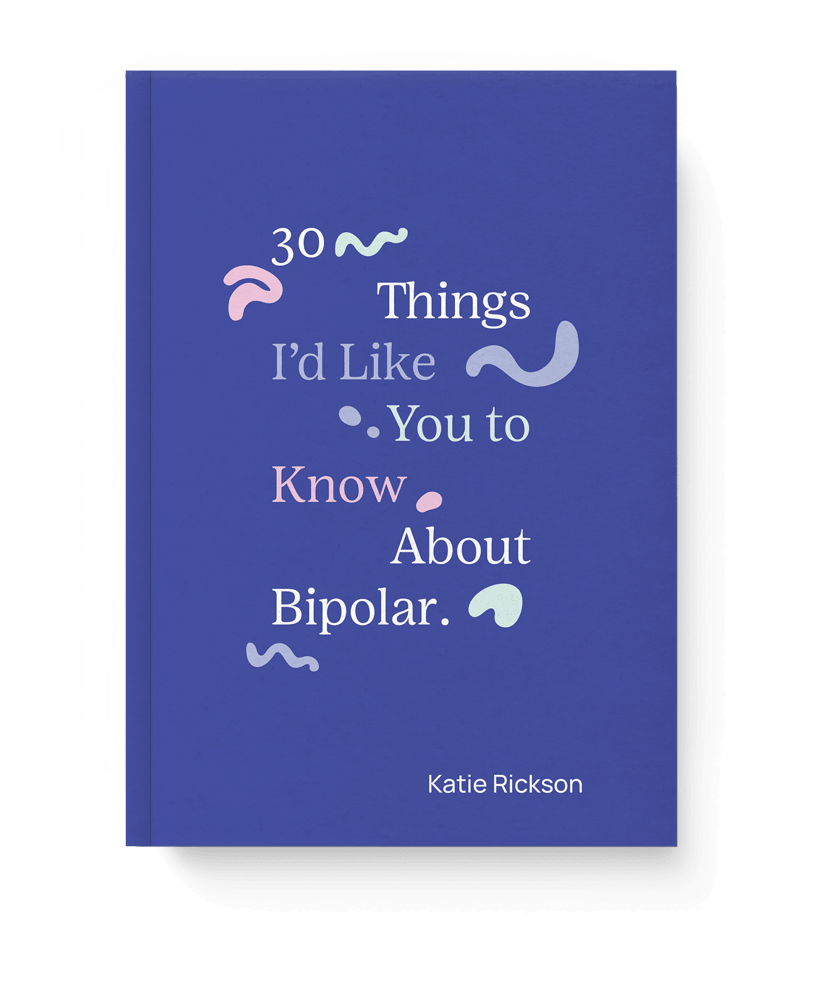 The cover of the book, '30 Things I'd Like You To Know About Bipolar' by Katie Rickson